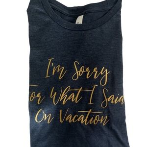 🌺Graphic Tee “I’m sorry for what I said on vacation”